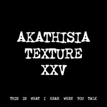AKATHISIA TEXTURE XXV [TF00882] cover art