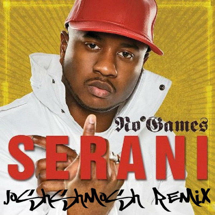 Serani - No Games (Joshshmosh Remix) - FREE D/L | Serani | Joshshmosh