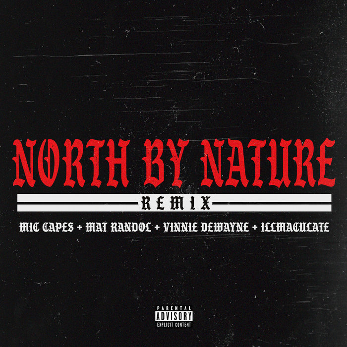 North By Nature (Remix) Mic Capes, Mat Randol, Vinnie Dewayne, Illmac