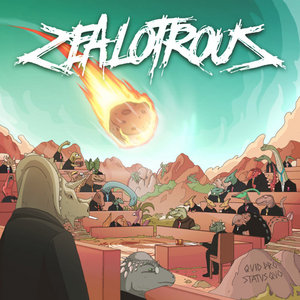 ZEALOTROUS — QUID PRO STATUS QUO