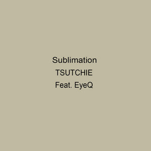 TSUTCHIE - Sublimation Feat. EyeQTSUTCHIE - Sublimation feat. EyeQ cover