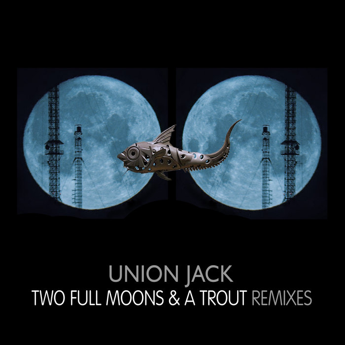 Union Jack - Two Full Moons & A Trout | Rising High Records