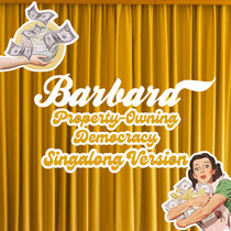 Barbara — Property-Owning Democracy (Singalong Version)
