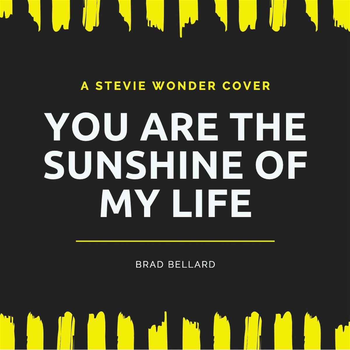 You Are The Sunshine Of My Life Brad Bellard