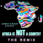 Ahmed Sirour - Africa is NOT a Country (Ahmed Sirour Official Remix)