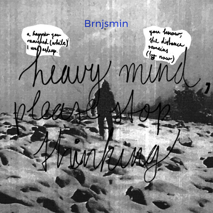 Heavy mind, please stop thinking Brnjsmin Brnjsmin/ Giovanni Raabe