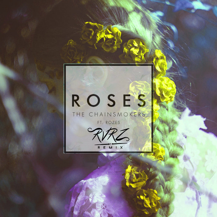 The Chainsmokers Roses (RVRZ Remix) Ft. Rozes RVRZ Pablo Aztro