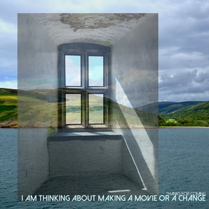 I Am Thinking About Making A Movie Or A Change cover