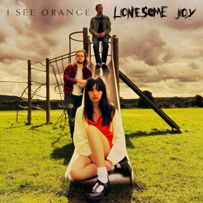 Lonesome Joy | I SEE ORANGE