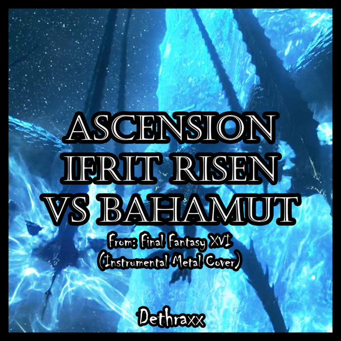 Ascension Ifrit Risen vs Bahamut (From "Final Fantasy XVI") Dethraxx