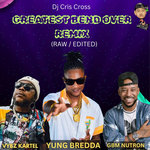 GREATEST BEND OVER REMIX (RAW&EDIT) - Yung Bredda , GBM Nutron, Vybz Kartel  by DJ Cris Cross