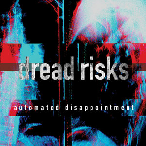 Dread Risks — automated disappointment