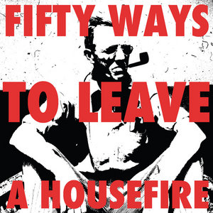 fifty ways to leave a housefire cover