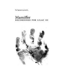 Mamiffer — Recordings for Lilac lll (lV)