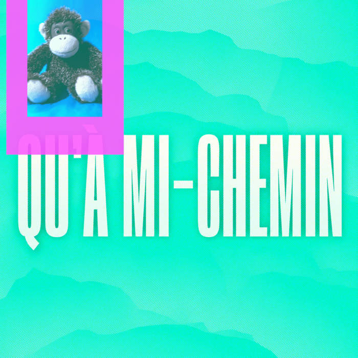 QU’À MI-CHEMIN