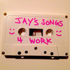 Jay's Songs 4 Work Cover Art