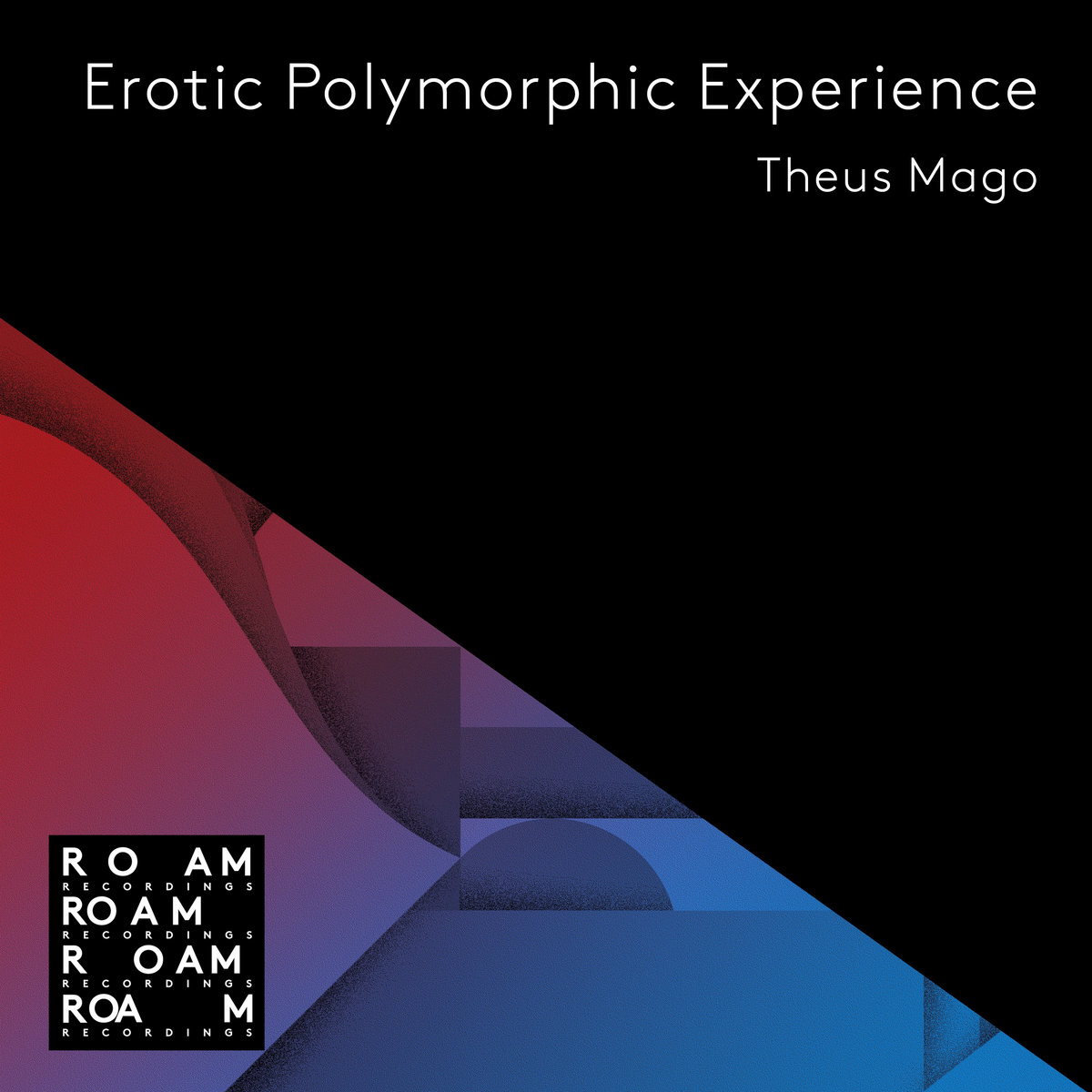 Erotic Polymorphic Experience | Theus Mago | Roam Recordings