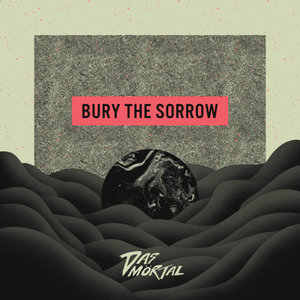 Das Mörtal — BURY THE SORROW