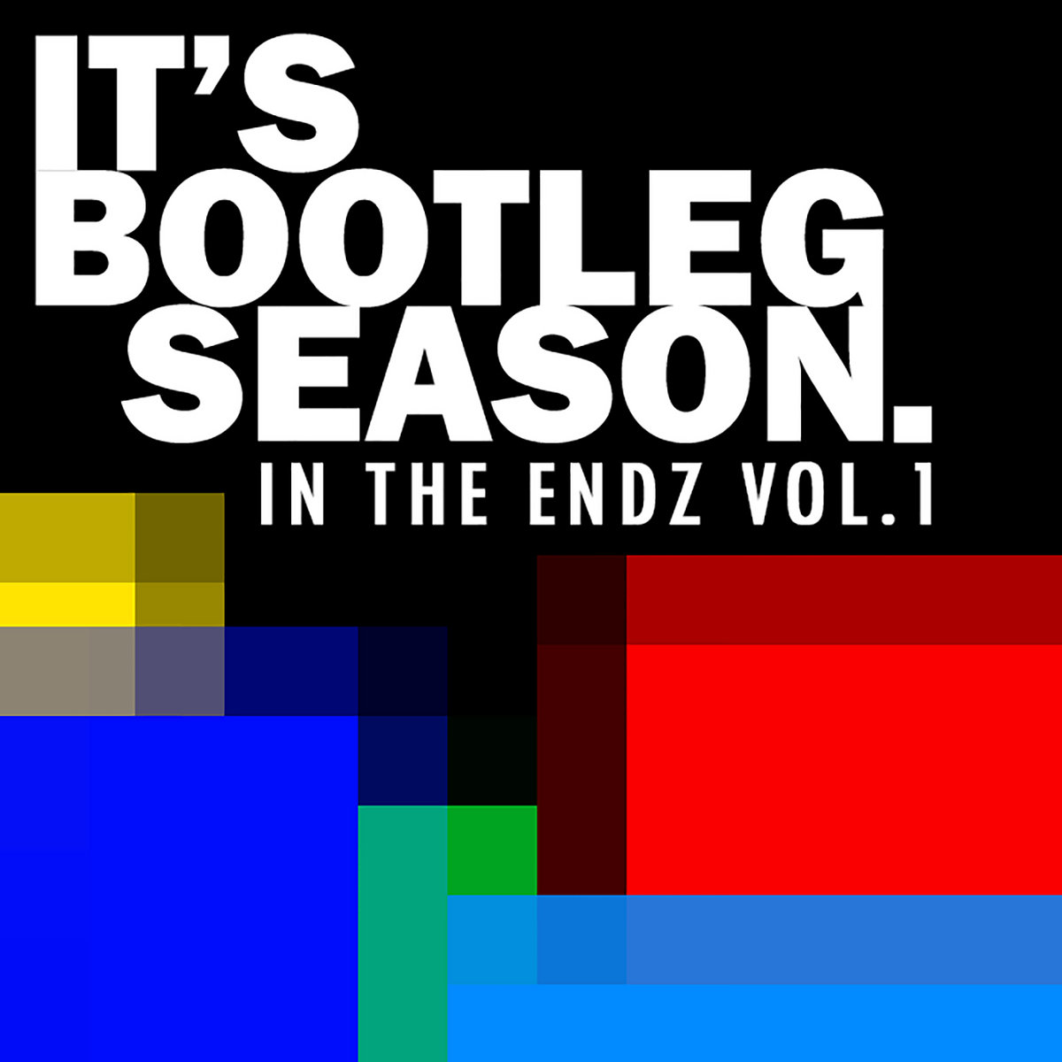 IT'S BOOTLEG SEASON: IN THE ENDZ VOL. 1 | Bluedollarbillz