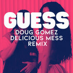 Guess - Doug Gomez Delicious Mess ReMix