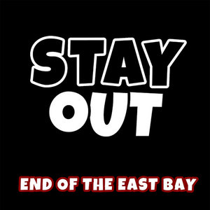 Stay Out — End of the East Bay