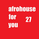afrohouse for you 27