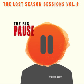 The Lost Season Sessions Vol. 1: The Big Pause