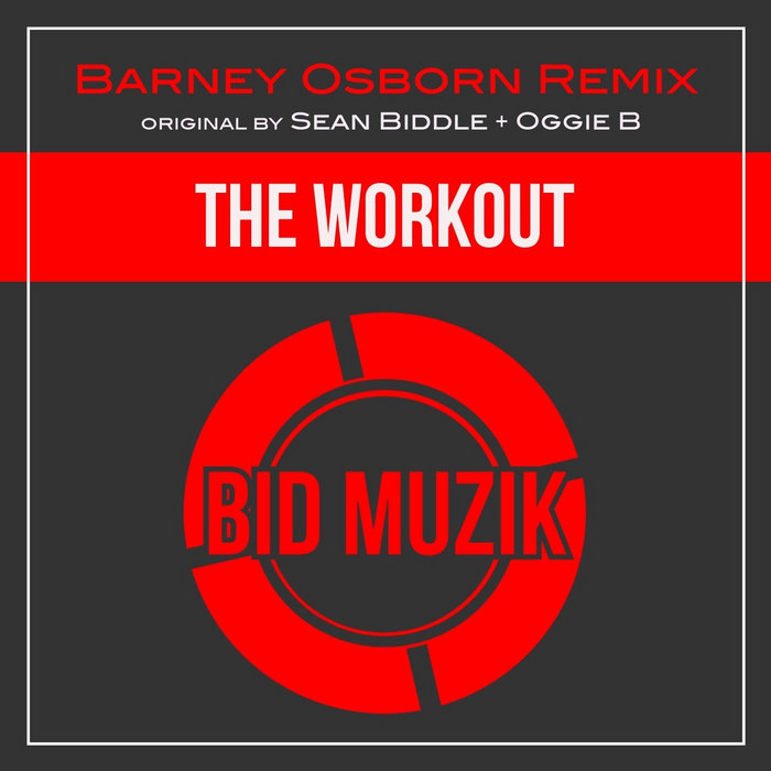 The Workout (Barney's Stripped Back Mix) Sean Biddle & Oggie B Barney Osborn