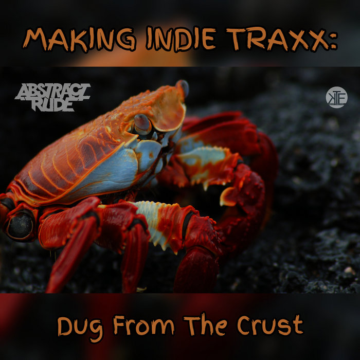 Making Indie Traxx: Dug From The Crust | Abstract Rude | Keep The Feel Ent.