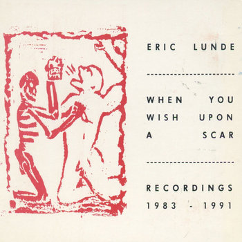 When You Wish Upon A Scar : Recordings 1983-1991 | Eric Lunde