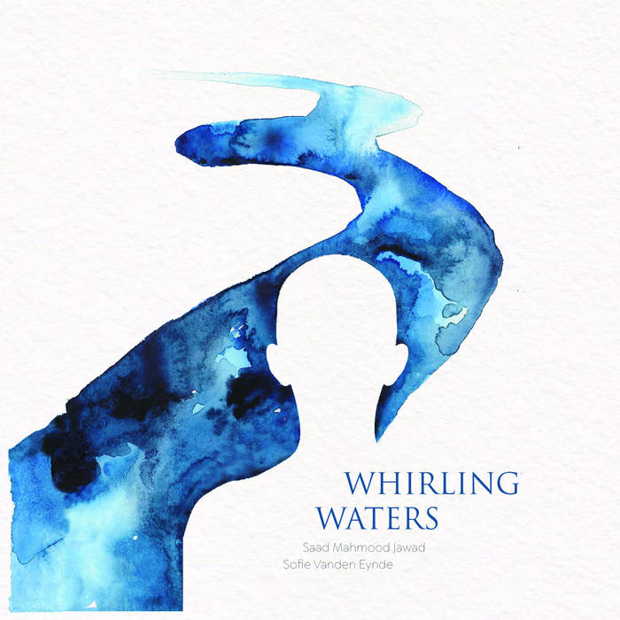 WHIRLING WATERS, by Sofie Vanden Eynde - Saad Mahmood Jawad