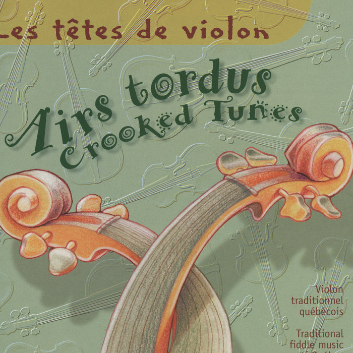 Airs tordus / Crooked Tunes Les têtes de violon