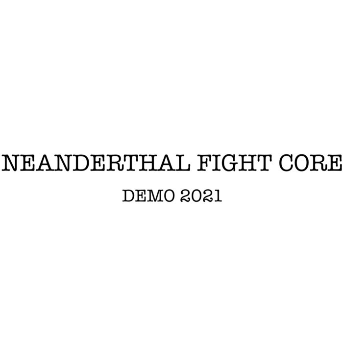 DEMO 2021 | Neanderthal Fight Core