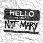 Hello, My Name is Not Mary