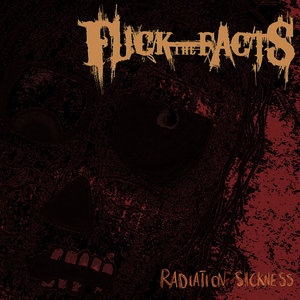 Fuck the Facts — Radiation Sickness (Repulsion cover)