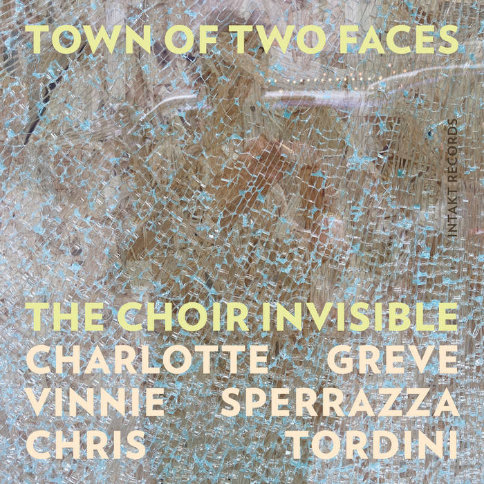 Town of Two Faces
by THE CHOIR INVISIBLE with Charlotte Greve, Vinnie Sperrazza and Chris Tordini