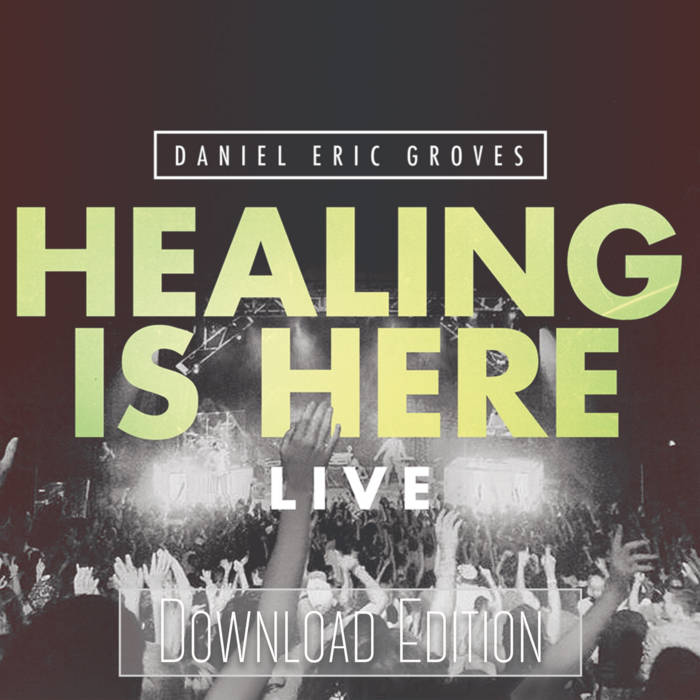 Healing Is Here Live Download Edition Daniel Eric Groves Healing Is Here Live Download Edition Daniel Eric Groves