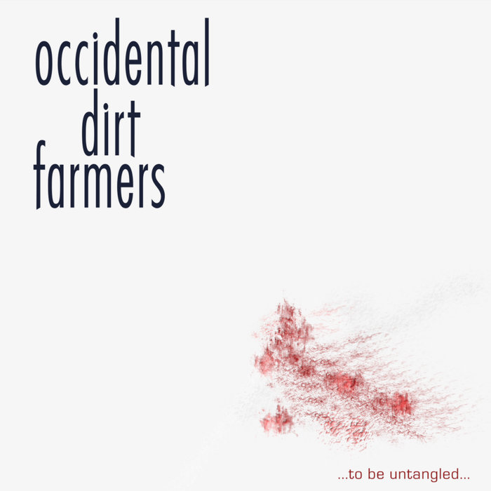 ...to be untangled..., by Occidental Dirt Farmers