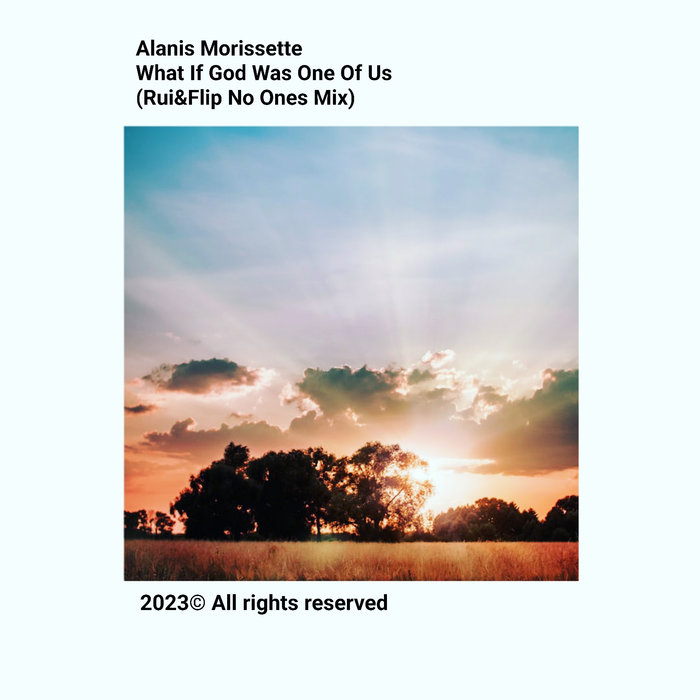 Alanis Morissette What If God Was One Of Us (Rui&Flip No Ones Mix