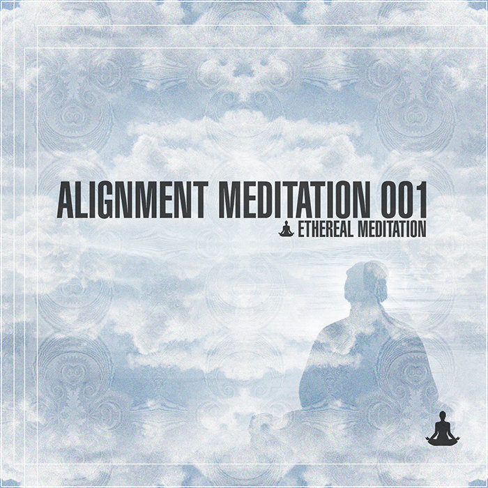 Alignment Meditation 001 Ethereal Meditation