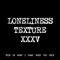 LONELINESS TEXTURE XXXV [TF01286] cover art