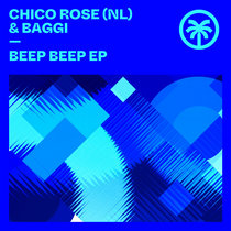 Chico Rose (NL) & BAGGI — Beep Beep EP