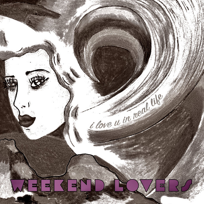 I Love U In Real Life, by Weekend Lovers