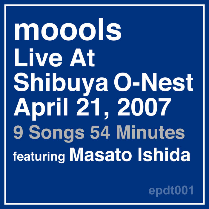 Live At Shibuya O-Nest April 21, 2007 | moools | 7e.p.