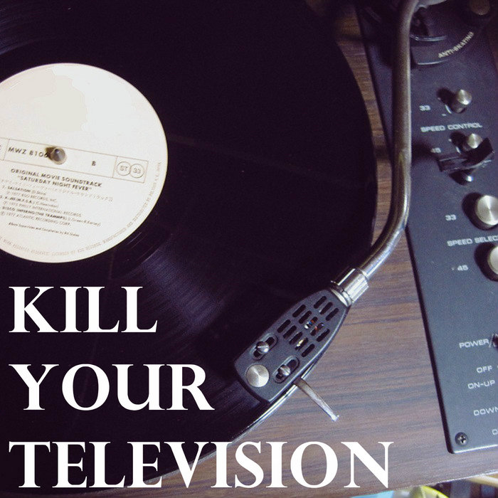 Kill Your Television [nohit record]