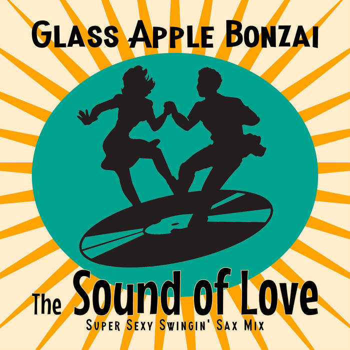 The Sound of Love (Super Sexy Swingin&#39; Sax Mix), by Glass Apple Bonzai