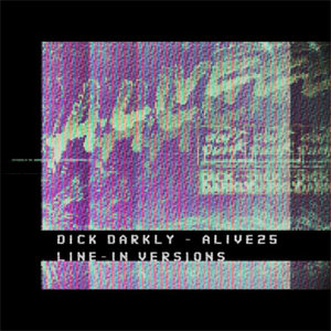 dk darkly — ALIVE25 Line-in Versions