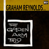 Graham Reynolds and The Golden Arm Trio
