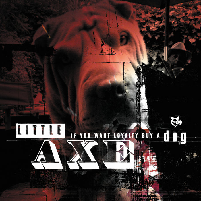 If You Want Loyalty Buy A Dog Little Axe