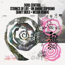 Soul Central — Strings of Life / Un Amore Supremo (Bart Skils & Weska Remix)